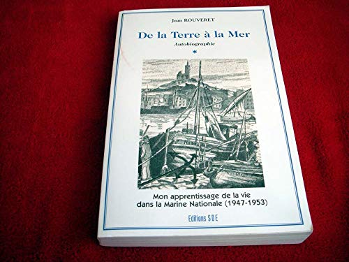 De la terre à la mer - autobiographie: [1 Mon apprentissage de la vie dans la Marine nationale Fiction