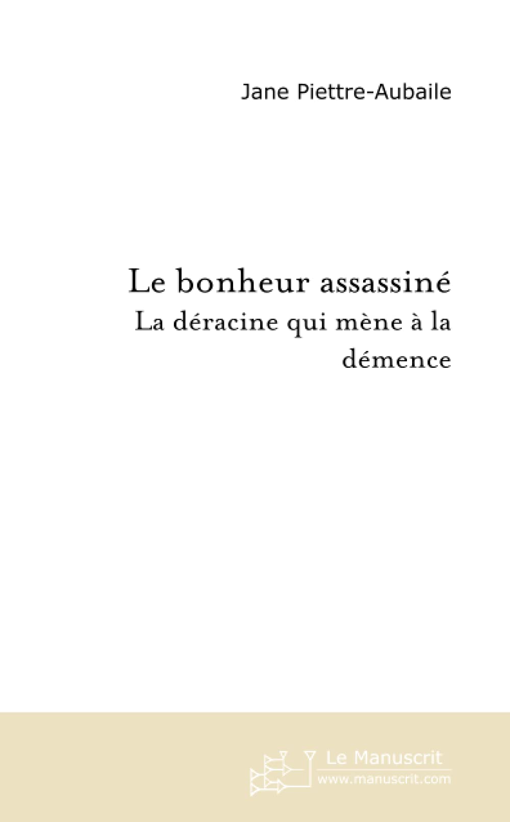Le Bonheur assassiné : La déracine qui mène à la démence book