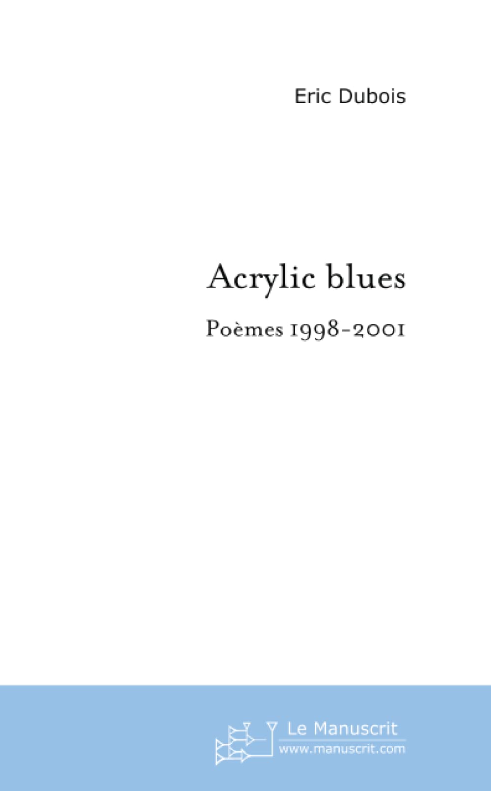 Acrylic Blues : Poèmes, 1998-2001 book