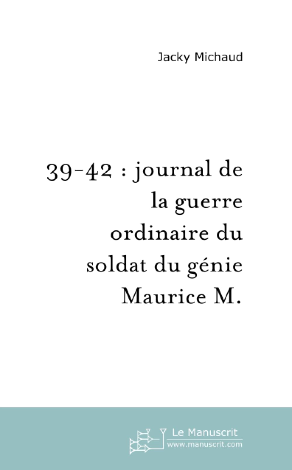 39-42 : journal de la guerre ordinaire du soldat du génie Maurice M. book