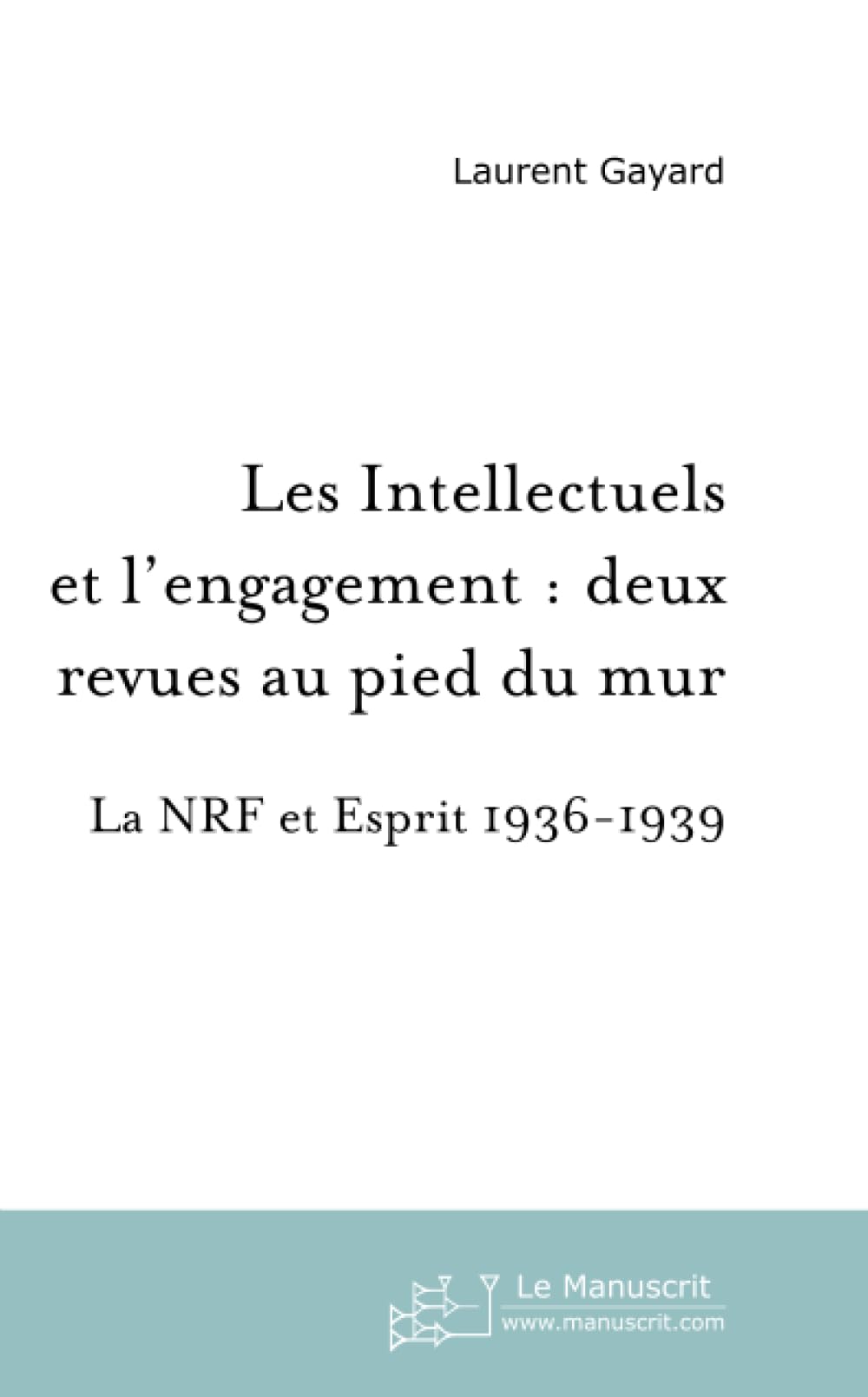 Les Intellectuels et l'Engagement : Deux revues au pied du mur : La NRF et Esprit 1936-1939 book