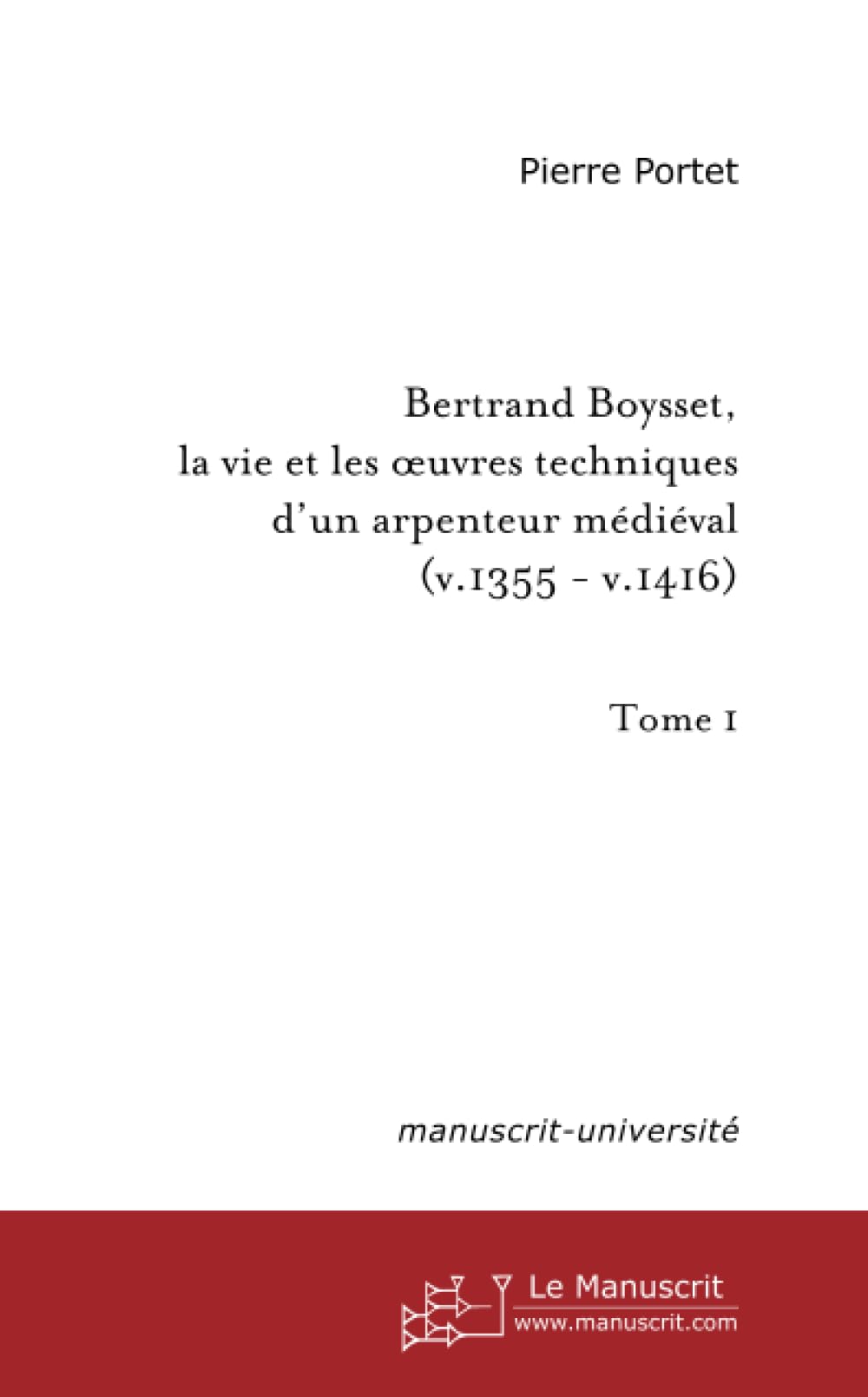 Bertrand Boysset, la vie et les oeuvres techniques d'un arpenteur médiéval (1355-1416) book