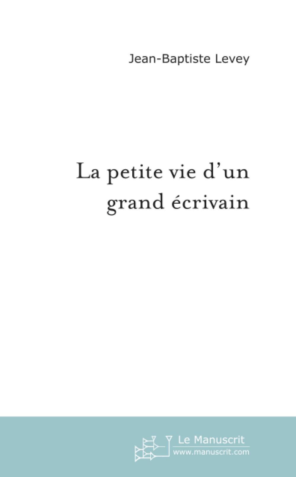LA PETITE VIE D'UN GRAND ECRIVAIN Contemporary literature