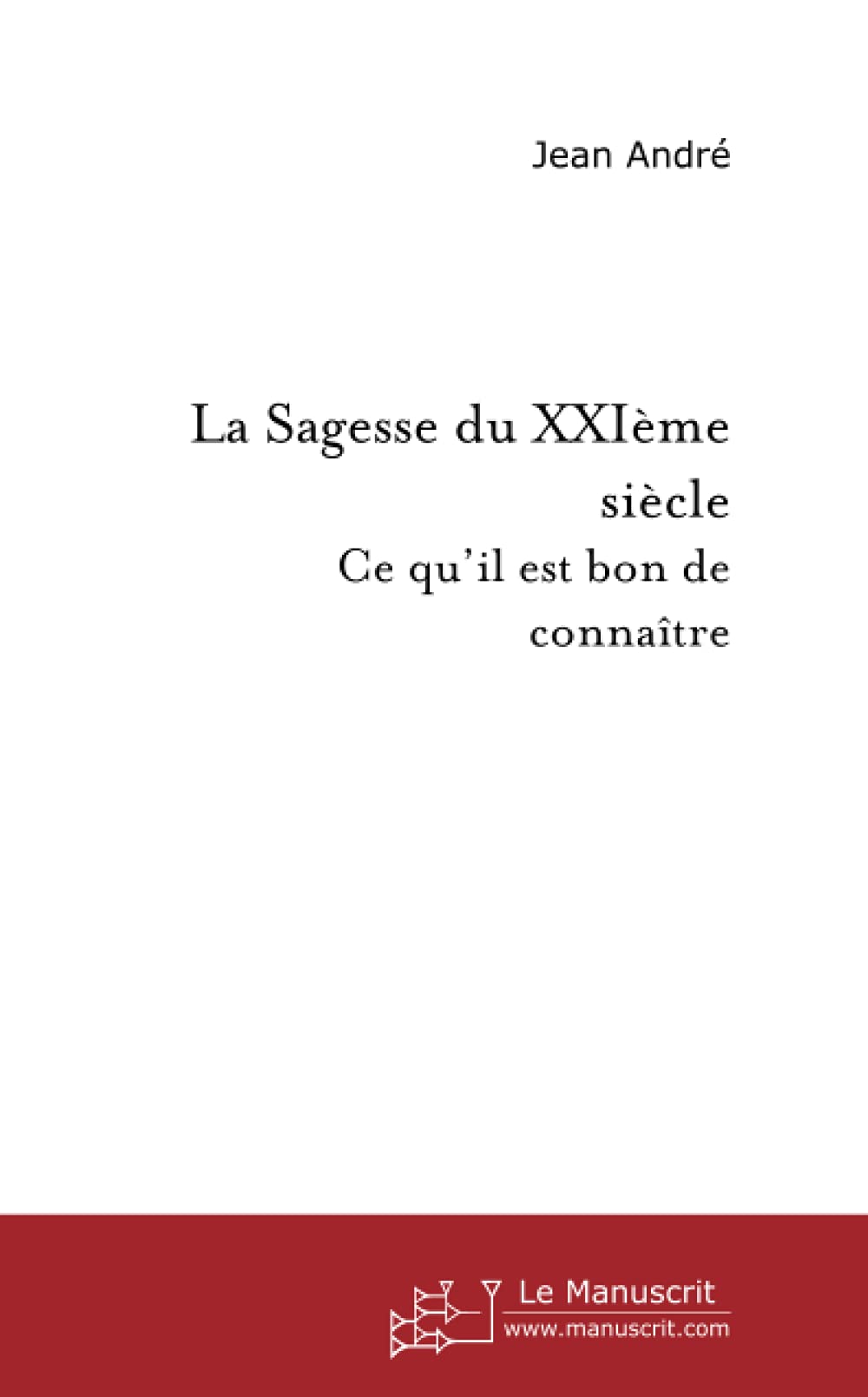 La Sagesse du XXIème siècle Essays & Short Stories