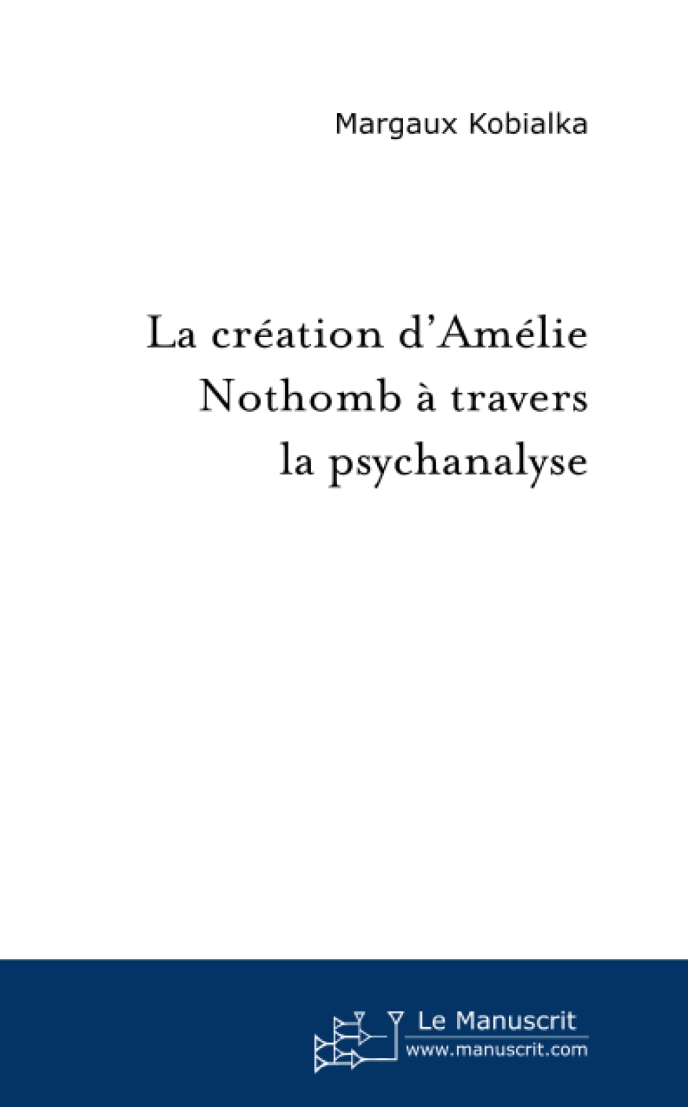 La création d'Amélie Nothomb à travers la psychanalyse Essays & Short Stories