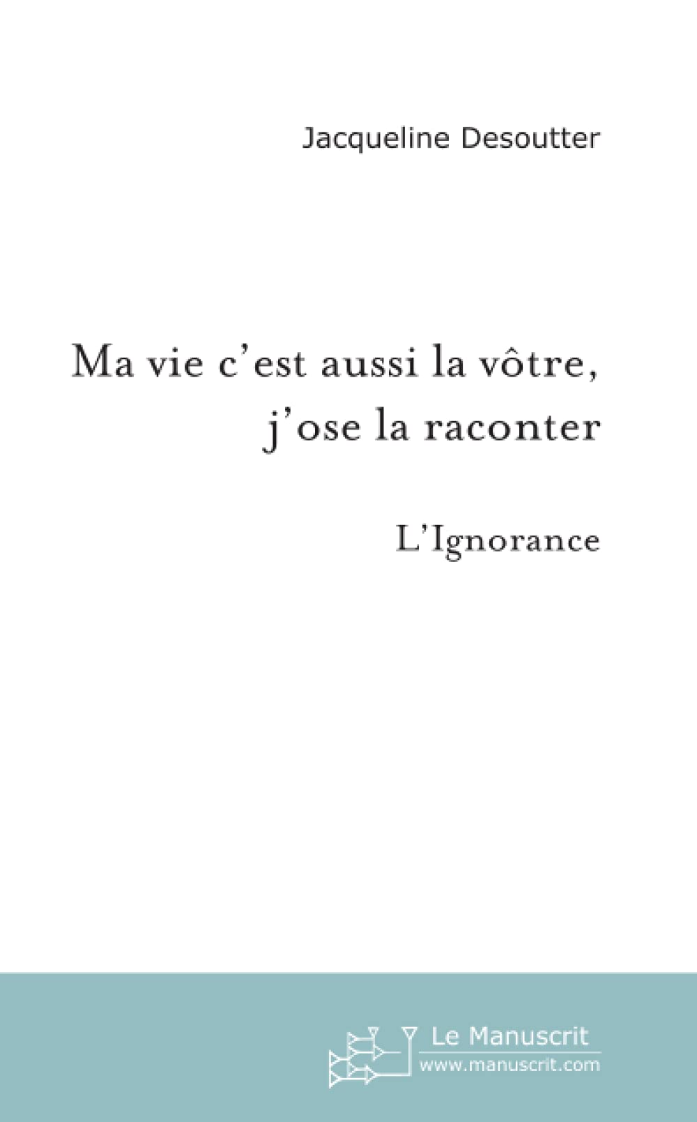 Ma Vie c'est aussi la votre, j'ose la raconter book