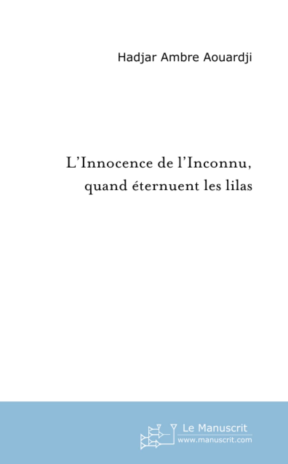 L'INNOCENCE DE L'INCONNU, QUAND ETERNUENT LES LILAS Contemporary literature