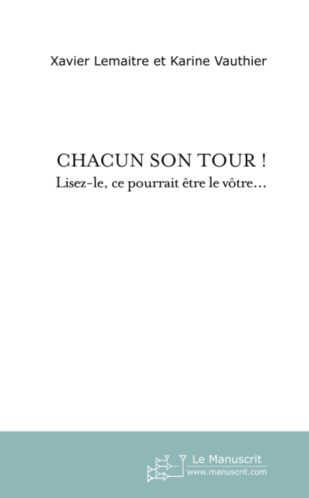 CHACUN SON TOUR ! : LISEZ-LE, CE POURRAIT ETRE LE VOTRE... book