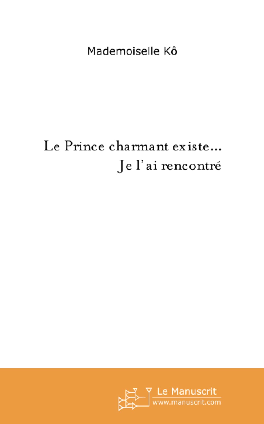 LE PRINCE CHARMANT EXISTE... JE L'AI RENCONTRE book
