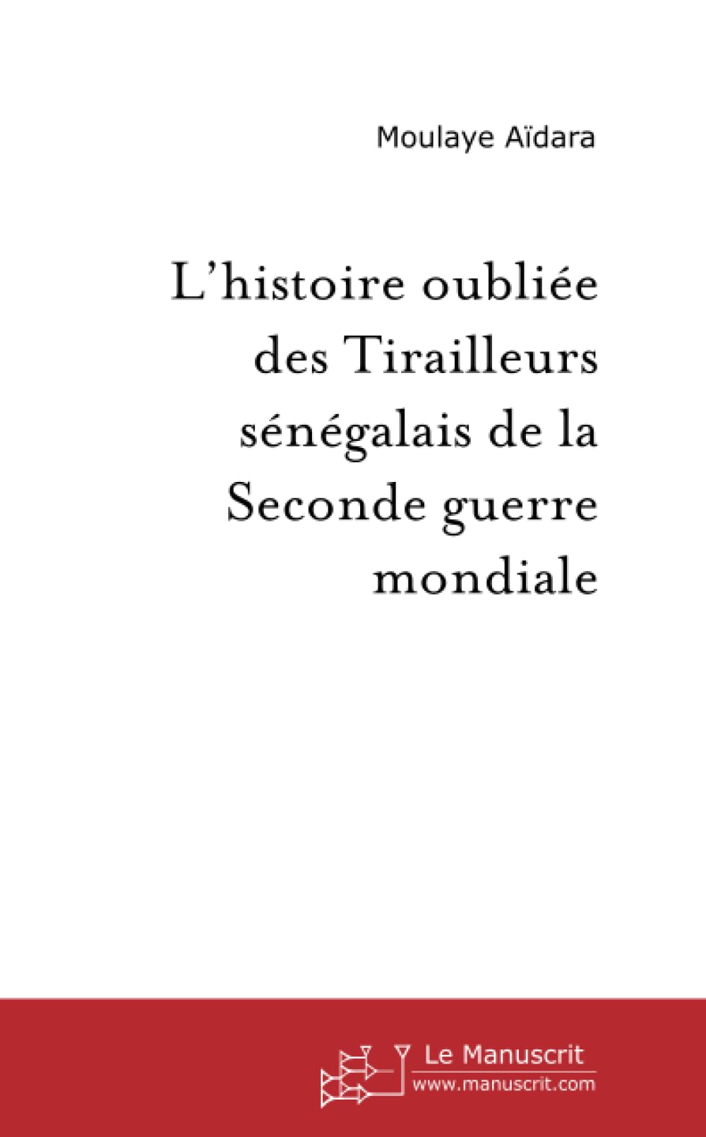 L'histoire oubliée des Tirailleurs sénégalais de la Seconde guerre mondiale book