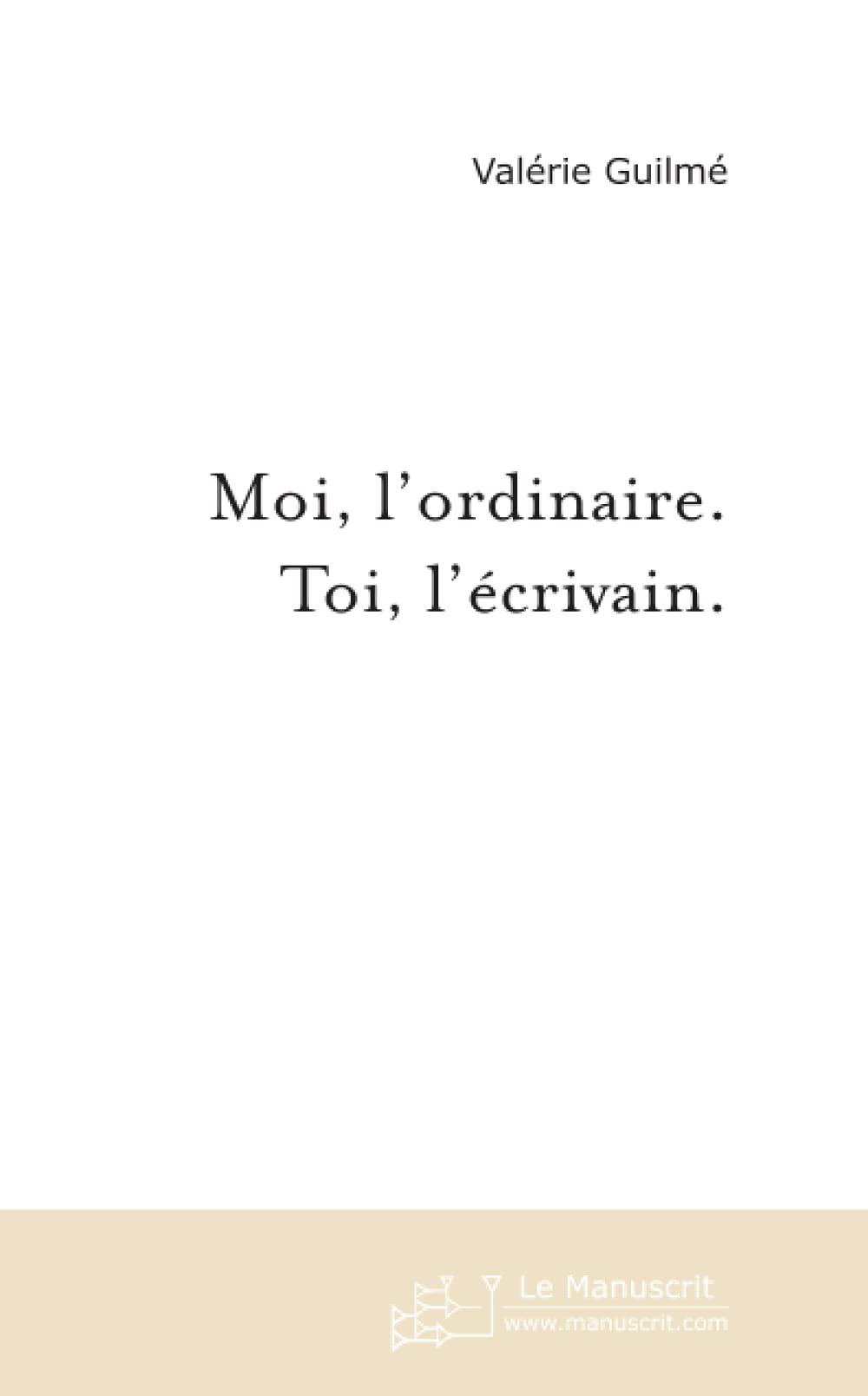 MOI, L'ORDINAIRE. TOI, L'ECRIVAIN. book