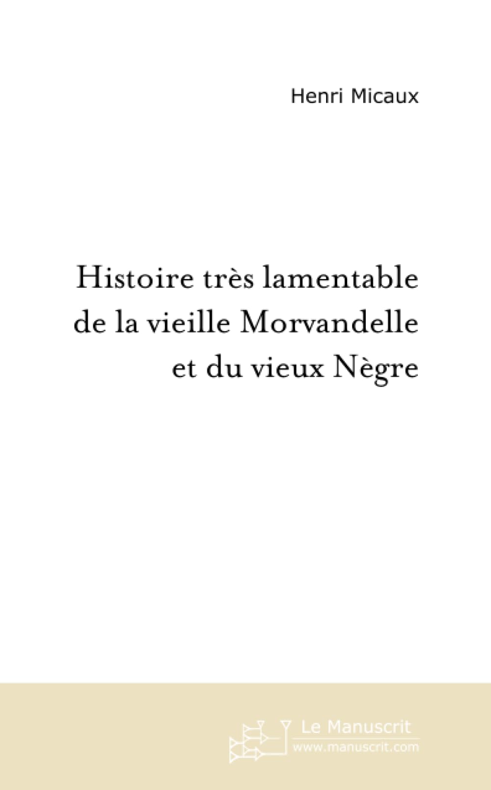 Histoire très lamentable de la vieille Morvandelle et du vieux Nègre book