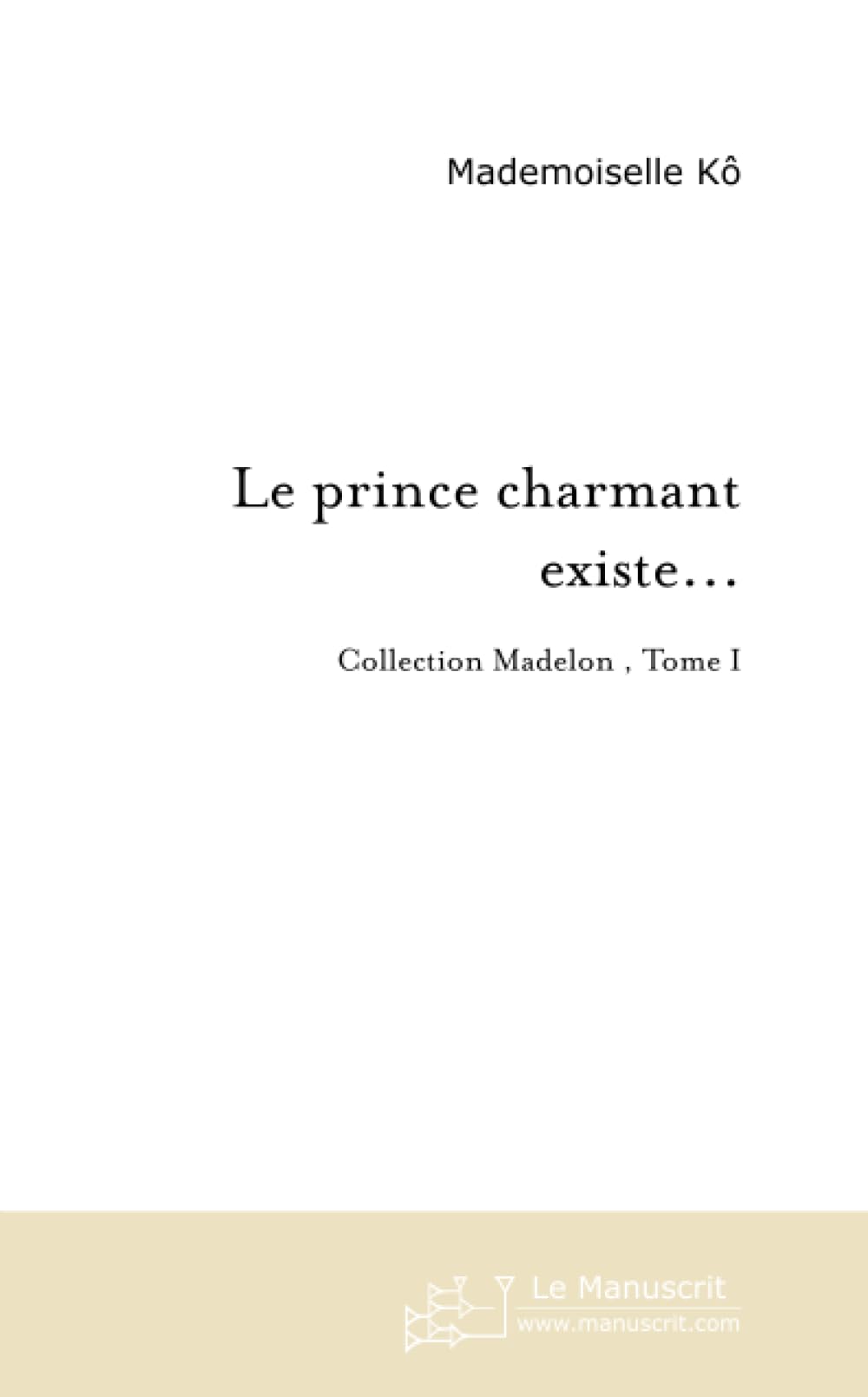 LE PRINCE CHARMANT EXISTE... JE L'AI RENCONTRE book
