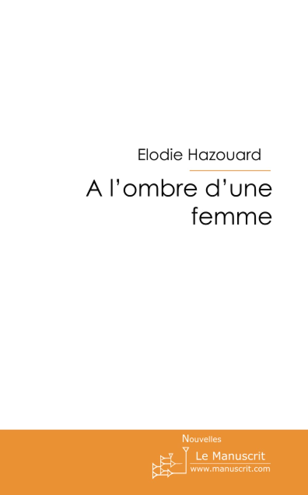 A l'ombre d'une femme Essays & Short Stories