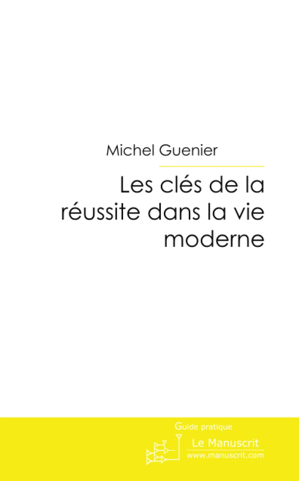 LES CLES DE LA REUSSITE DANS LA VIE MODERNE book