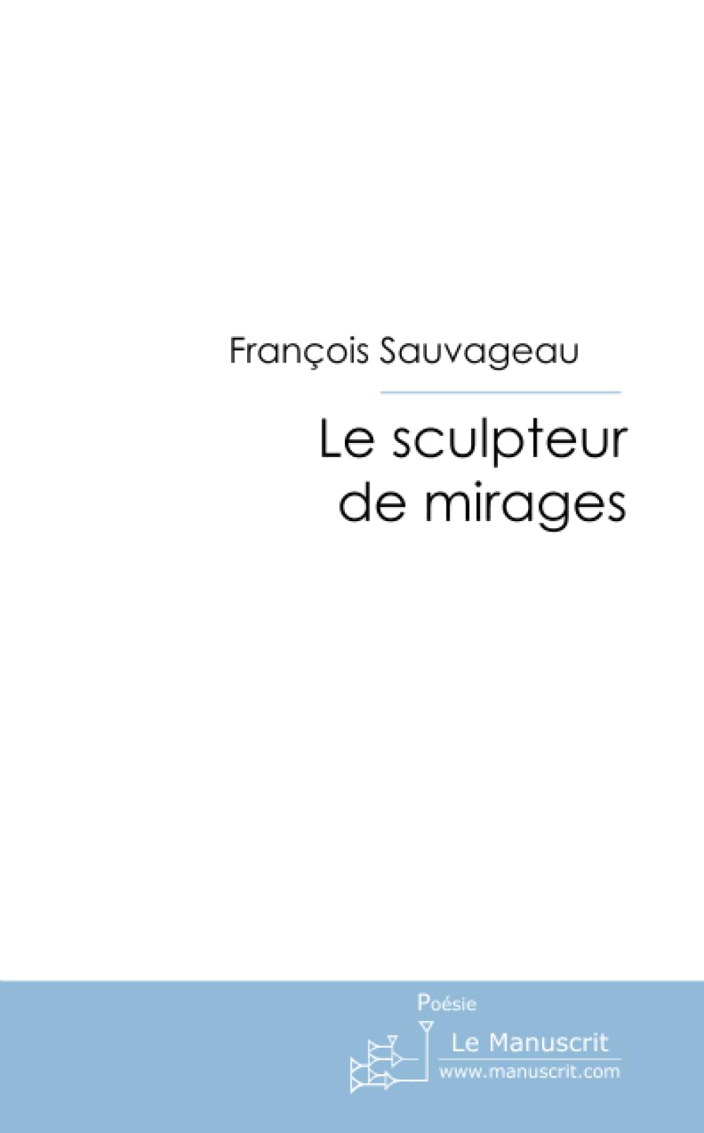 Le sculpteur de mirages: Poèmes Grisous sur Fond de Plaisirs Solitaires book