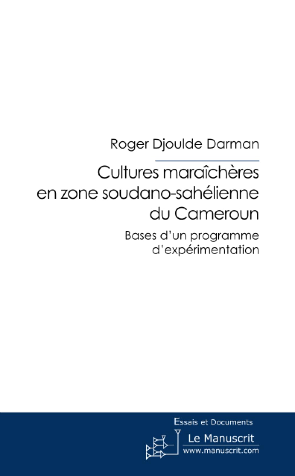 Cultures maraichères dans la zone soudano-sahelienne du Cameroun. Essays & Short Stories