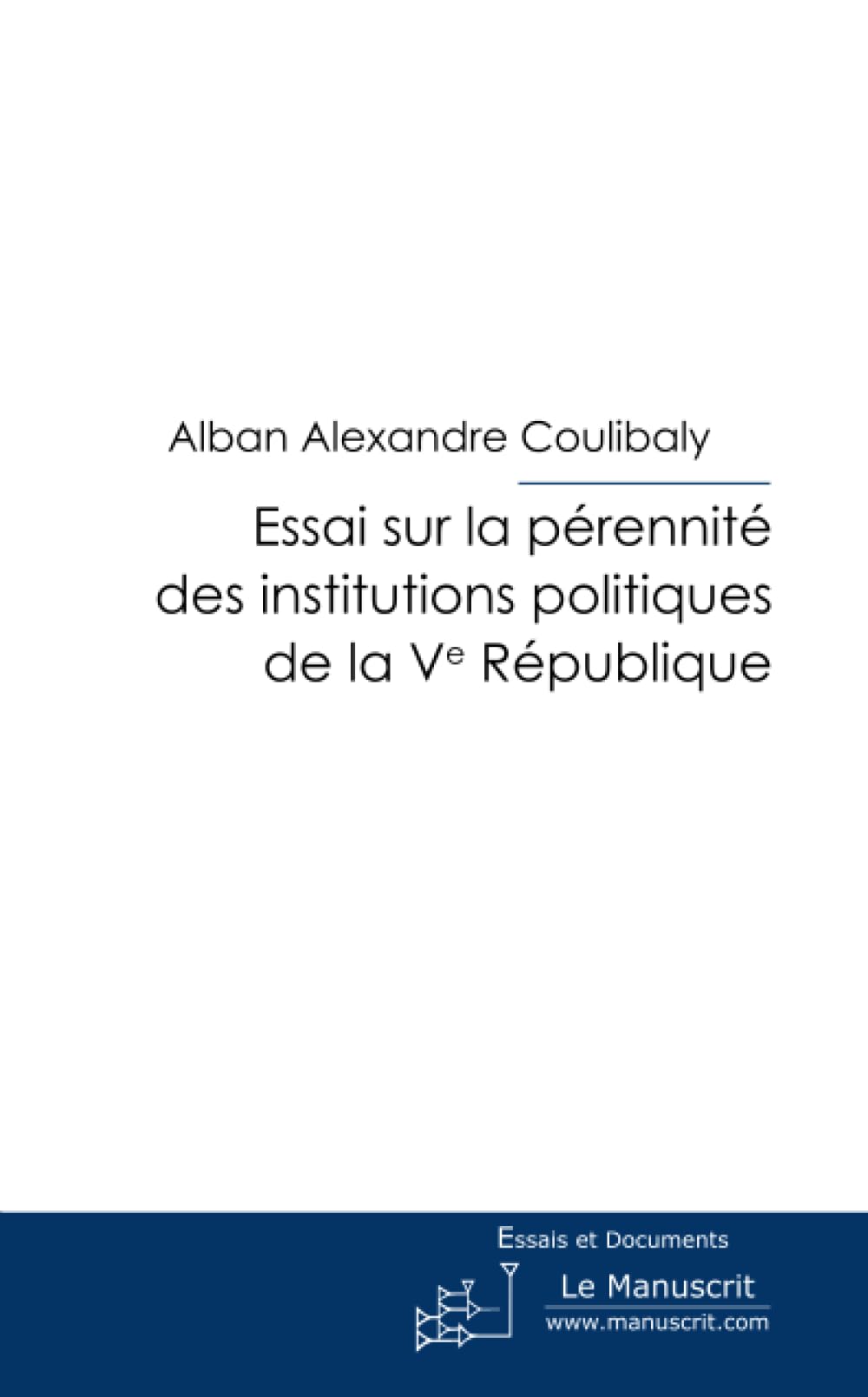 Essai sur la pérennité des institutions politiques de la V ème République Essays & Short Stories