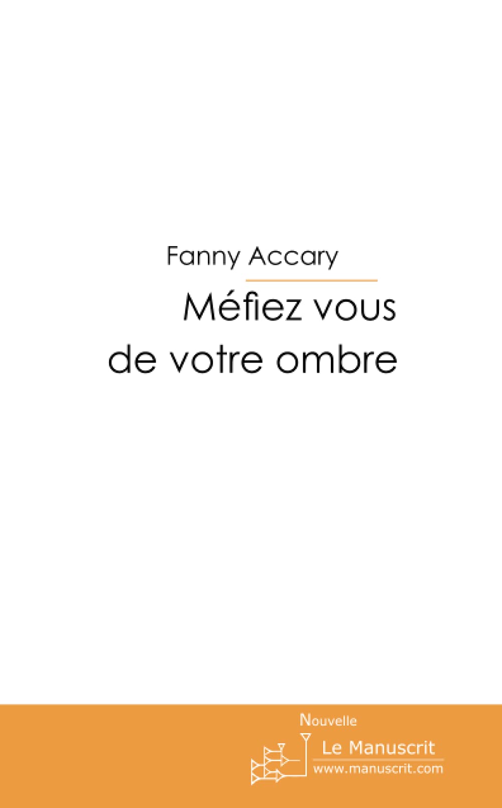 Méfiez-vous de votre ombre Essays & Short Stories