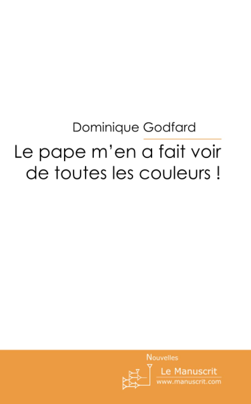 Le pape m'en a fait voir de toutes les couleurs ! Essays & Short Stories