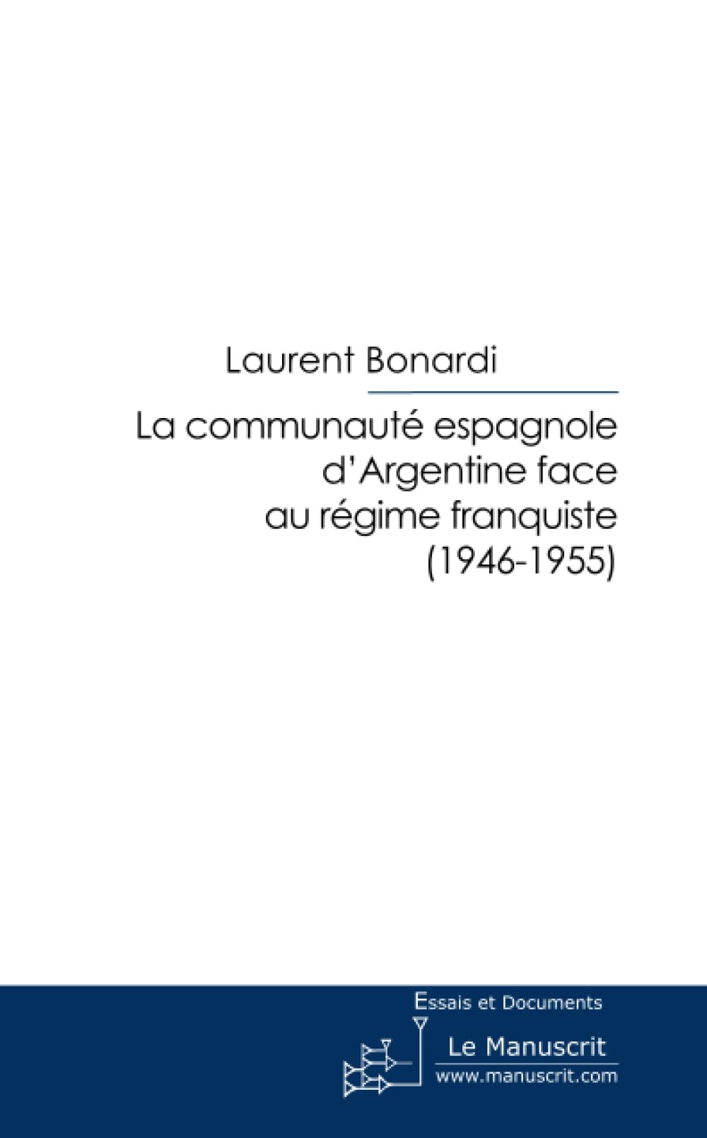 La communauté espagnole d'Argentine face au régime franquiste (1946-1955) Essays & Short Stories