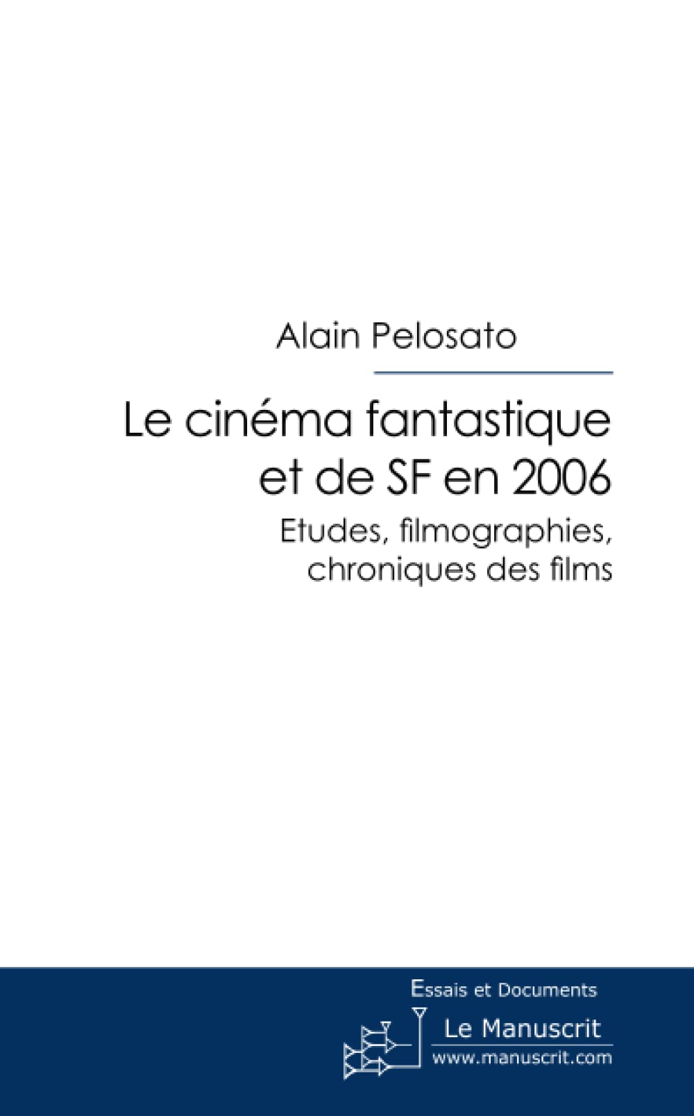 Le cinéma fantastique et de Sf en 2006: Etudes, filmographies, chroniques des films book