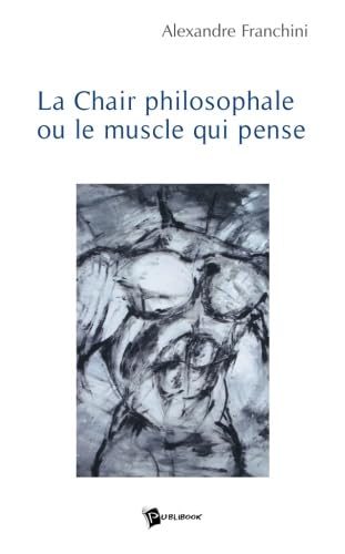 La chair philosophale ou le muscle qui pense book