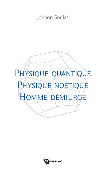 Physique quantique, physique noétique, homme démiurge book