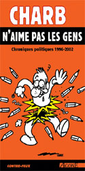 Charb n'aime pas les gens : chroniques politiques 1996-2002 Essays & Short Stories