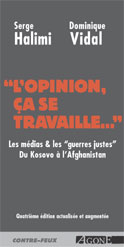 L'opinion, ça se travaille : les médias et les guerres justes : du Kosovo à l'Afghanistan Essays & Short Stories