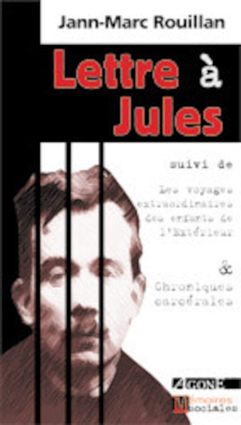 Lettre à Jules, suivi de "Voyages extraordinaires des enfants de l'extérieur", suivi de "Chroniques carcérales" book