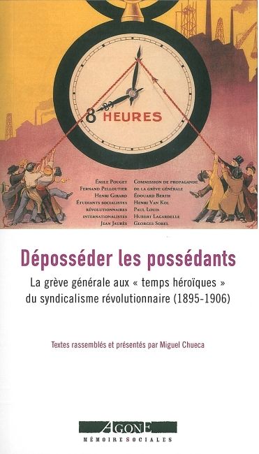 Déposséder les possédants : la grève générale aux temps héroïques du syndicalisme révolutionnaire (1895-1906) book