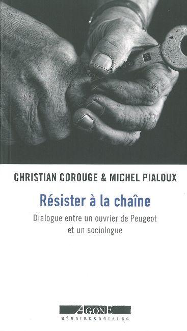 Résister à la chaîne : dialogue entre un ouvrier de Peugeot et un sociologue Books