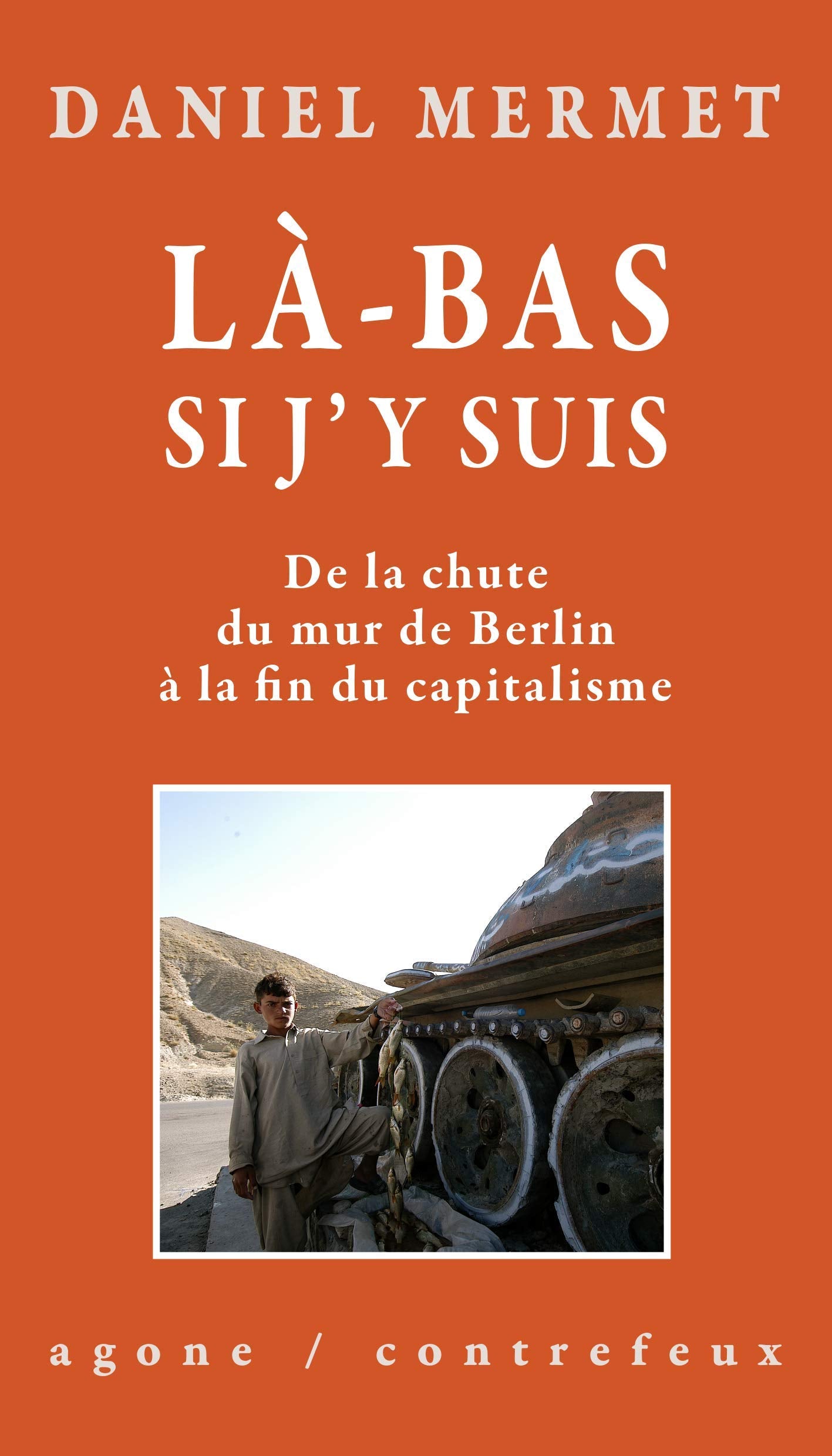 Là-bas si j'y suis: De la chute du mur de Berlin à la fin du capitalisme book