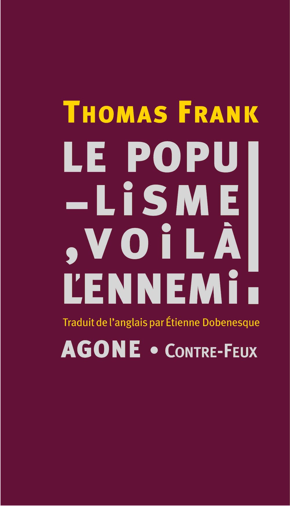 Le Populisme, voilà l'ennemi !: Brève histoire de la haine du peuple et de la peur de la démocratie, des années 1890 à nos jours Politics & History