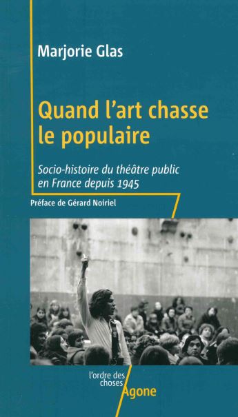 Quand l'art chasse le populaire : socio-histoire du théâtre public en France depuis 1945 Books