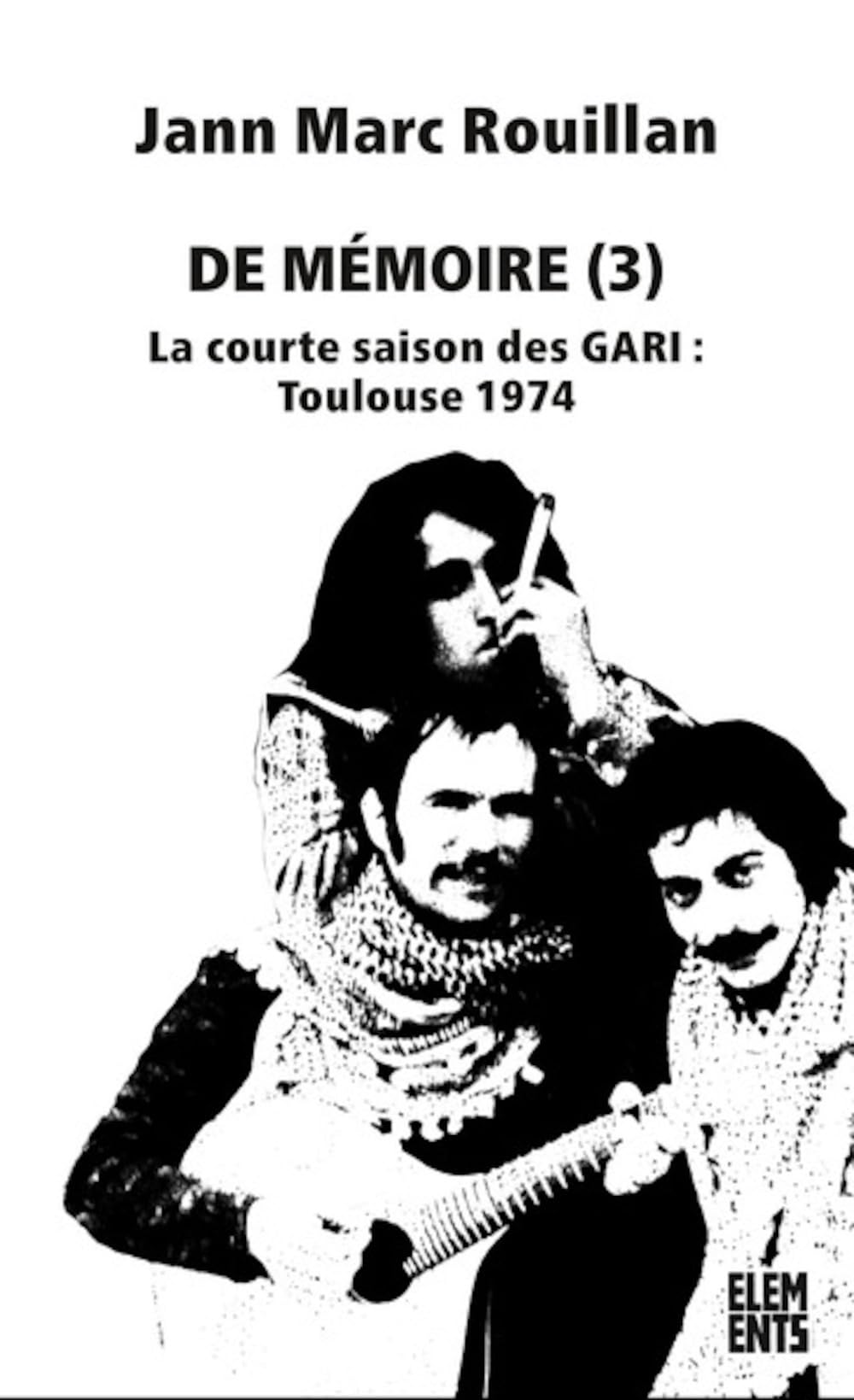 De mémoire: Tome 3, La courte saison des GARI : Toulouse 1974 book