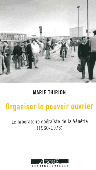 Organiser le pouvoir ouvrier : le laboratoire opéraïste de la Vénétie (1960-1973) Politics & History