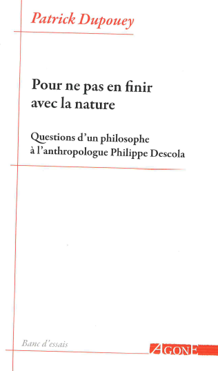 Pour ne pas en finir avec la nature : questions d'un philosophe à l'anthropologue Philippe Descola Philosophy
