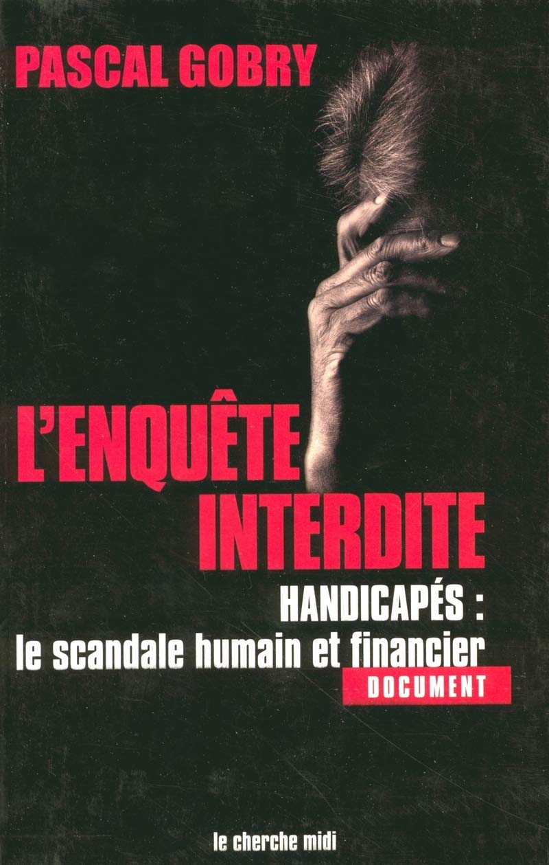 L'Enquête interdite : Handicapés, le scandale humain et financier book