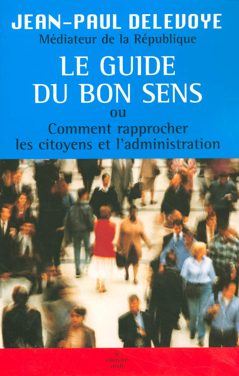Le guide du bon sens: Ou comment rapprocher les citoyens et l'administration book