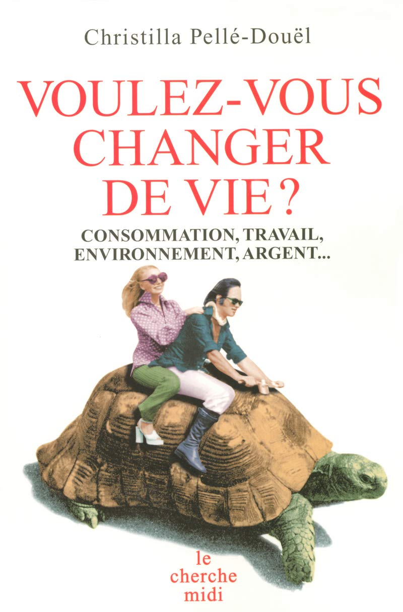 Voulez-vous changer de vie ?: Consommation, travail, environnement, argent... Non-fiction books