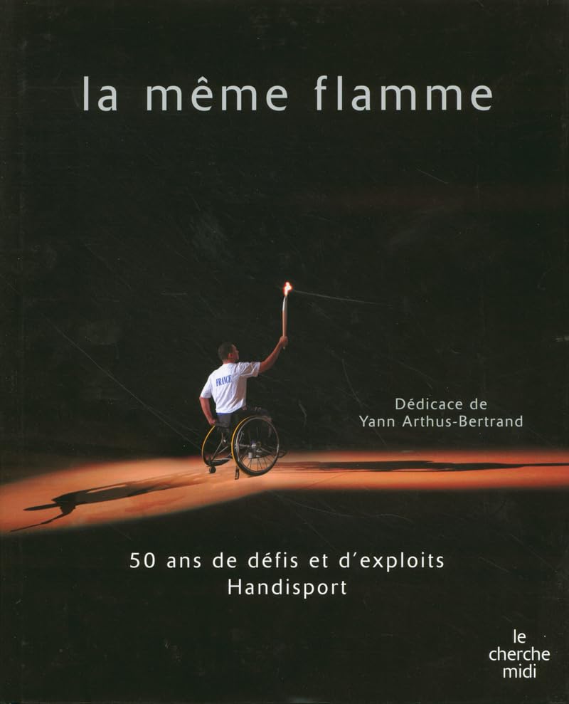 La même flamme: 50 ans de défis et d'exploits Handisport book