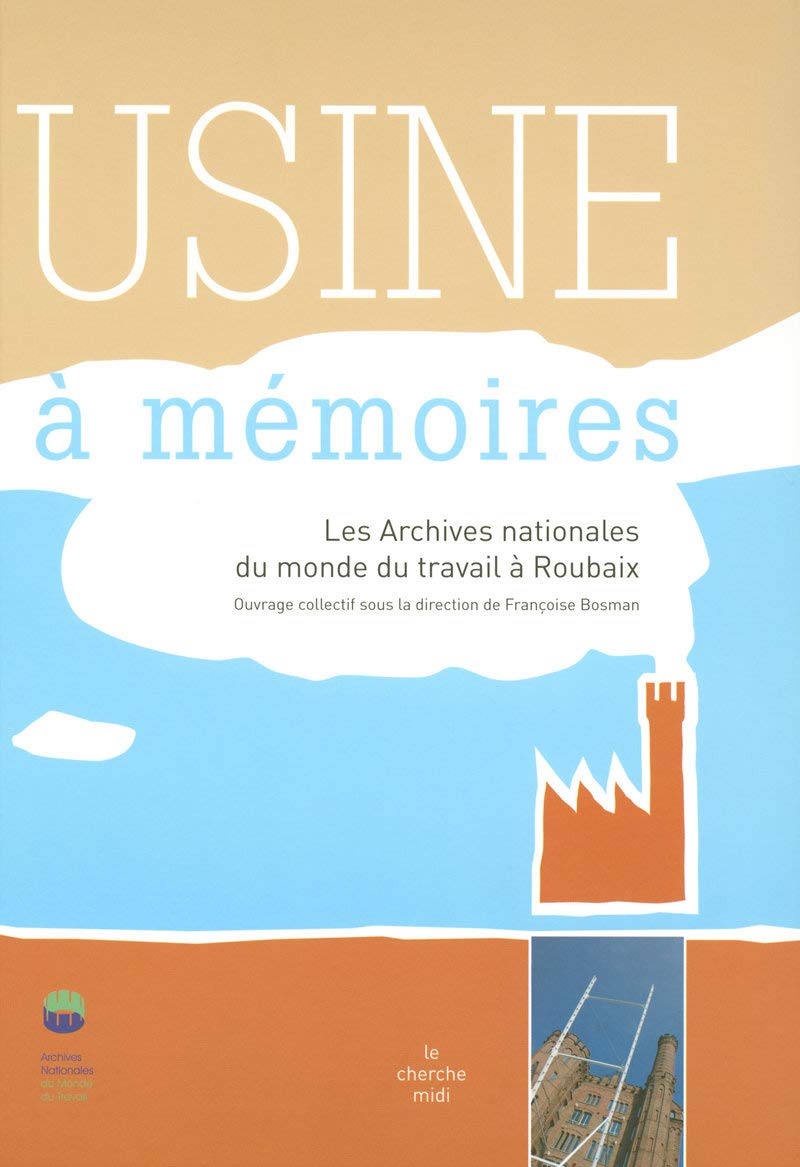 L'usine à mémoires: Les Archives nationales du monde du travail à Roubaix Essays & Short Stories