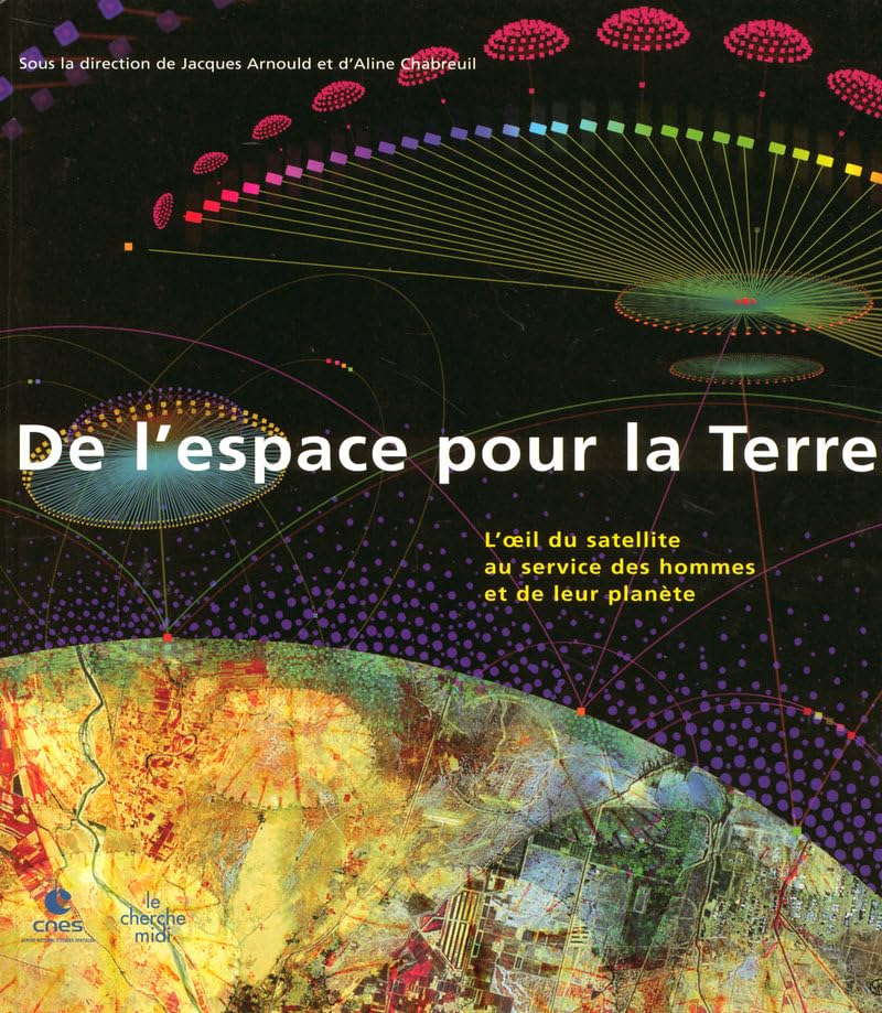 De l'espace pour la Terre: L'oeil du satellite au service des hommes et de leur planète book
