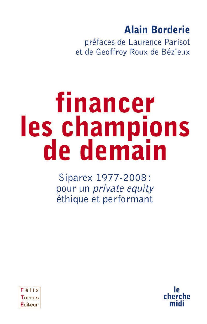 Financer les champions de demains 1977-2008: Siparex 1977-2008 : pour un private equity éthique et performant Essays & Short Stories