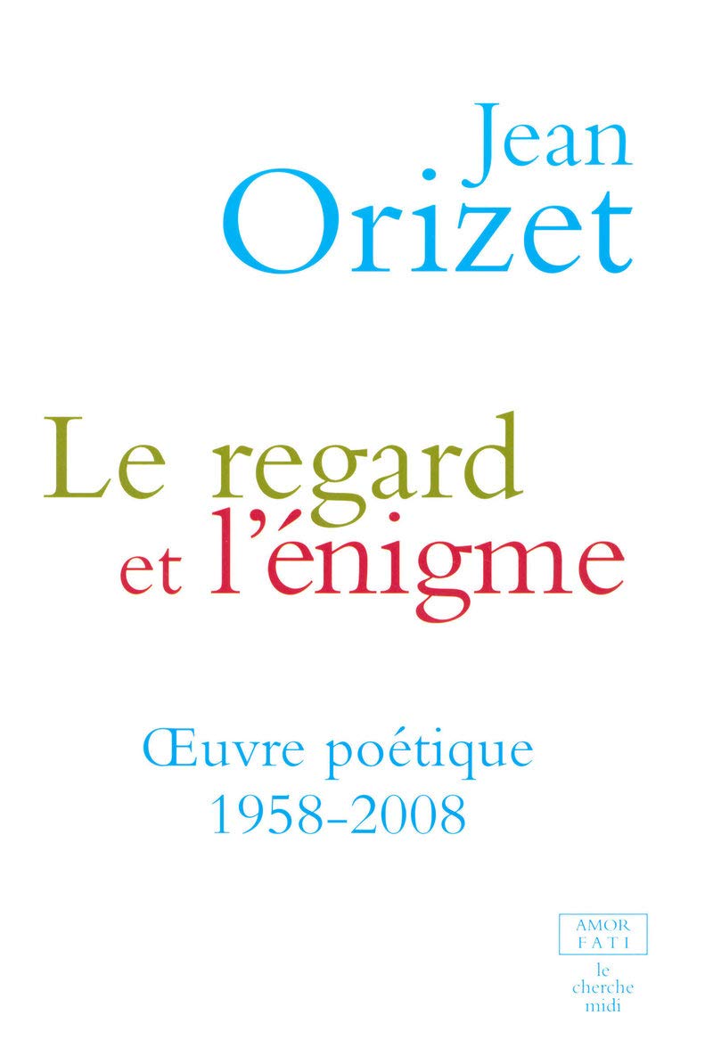 LE REGARD ET L'ENIGME OEUVRE POETIQUE 1958-2008: Oeuvre poétique 1958-2008 Poetry