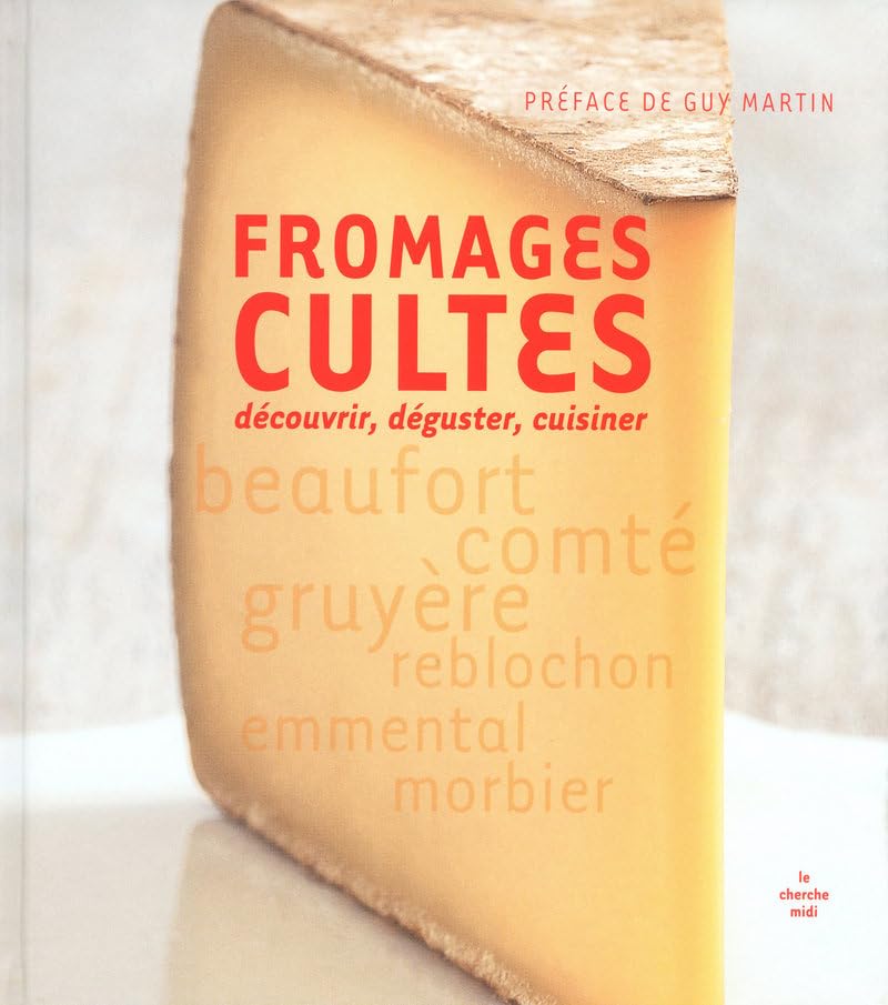 Fromages cultes: Découvrir, déguster, cuisiner book