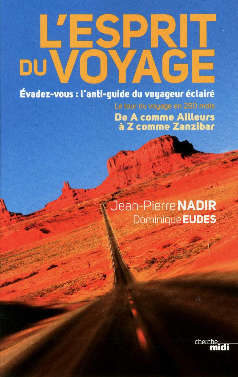L'esprit du voyage: Evadez-vous : l'anti-guide du voyageur éclairé Essays & Short Stories