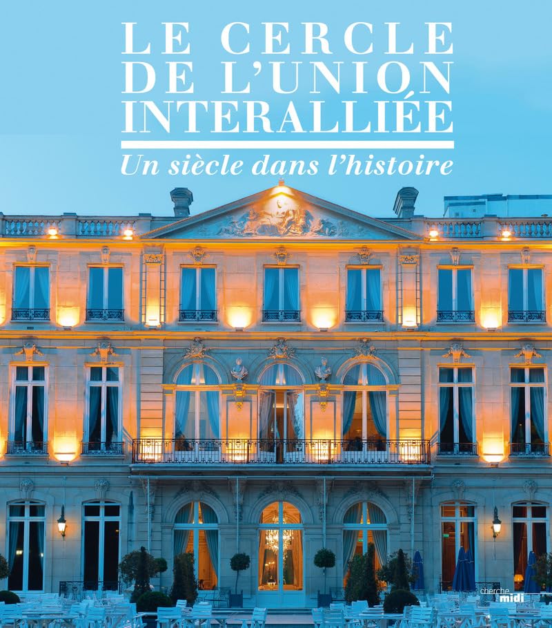 Le cercle de l'union interalliée: Un siècle dans l'histoire Travel